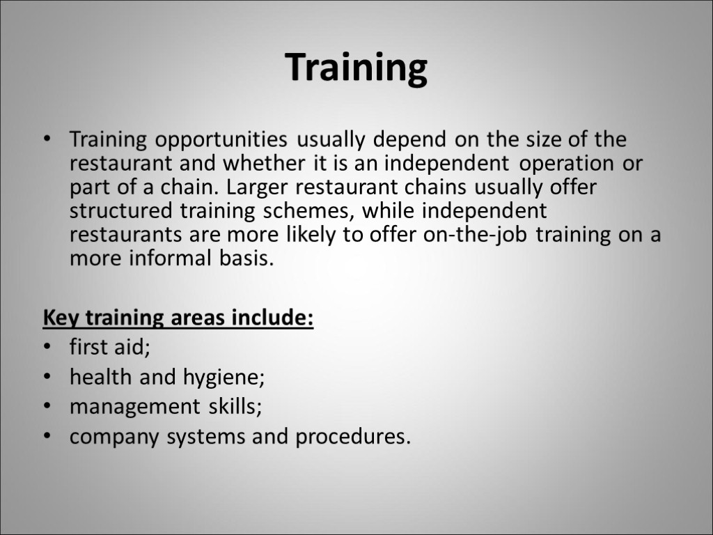 Training Training opportunities usually depend on the size of the restaurant and whether it